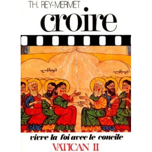 Croire vivre la foi avec le concile Vatican II tome 3  Th Rey Mermet
